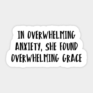 In overwhelming anxiety, she found overwhelming grace Sticker